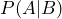 P(A|B)