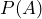P(A)