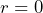 Rendered by QuickLaTeX.com  r = 0