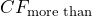  CF_{\text{more than}} 