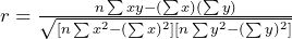 r = \frac{n\sum xy - (\sum x)(\sum y)}{\sqrt{[n\sum x^2-(\sum x)^2][n\sum y^2-(\sum y)^2]}} 