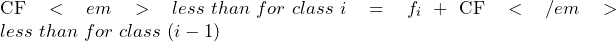 \text{CF}<em>{less\ than\ for\ class\ i} = f_i + \text{CF}</em>{less\ than\ for\ class\ (i-1)}