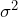 \sigma^2